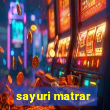 sayuri matrar